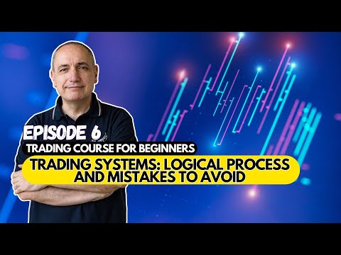 Trading Systems: Logical Process and Mistakes to Avoid | Beginner Trading Course (6 of 6)