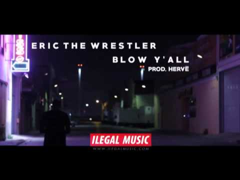 Eric The Wrestler - BLOW Y'ALL (Prod. Hervé)