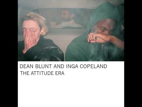 Dean Blunt And Inga Copeland - The Attitude Era  [ High Sound Quality ]
