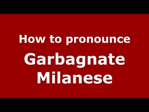 How to pronounce Garbagnate Milanese (Italian/Italy) - PronounceNames.com