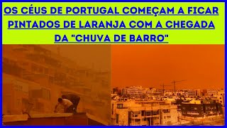 NUVEM de POEIRA cus de Portugal comeam a ficar pintados de laranja com a chegada da chuva de barro