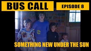 Bus Call - Episode 8 &quot;Something New Under The Sun&quot;