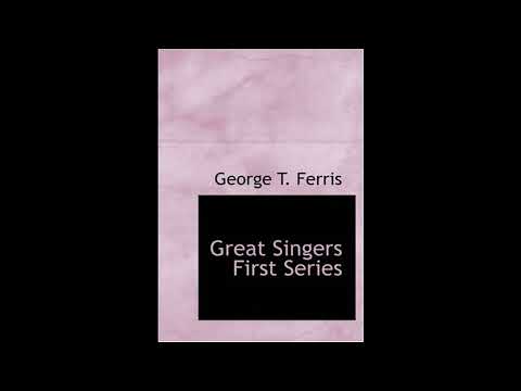 Great Singers First Series: Faustina Bordoni To Henrietta Sontag by George T. Ferris — free full audiobook