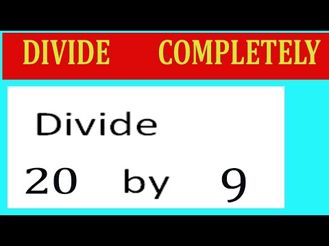 Divide     20      by     9  Divide   completely
