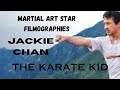 MARTIAL ART STAR FILMOGRAPHIES...JACKIE CHAN...The Karate Kid.