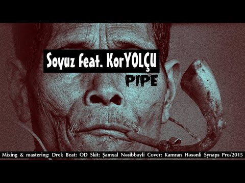 Soyuz feat. KorYOLÇU - Pipe (Skit: Şamxal Nəsibbəyli)