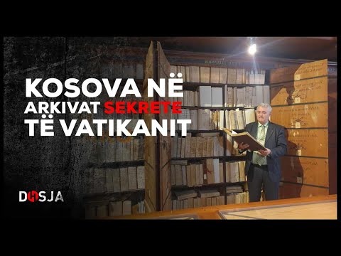 Dosja Historike - Kosova në arkivat sekrete të Vatikanit