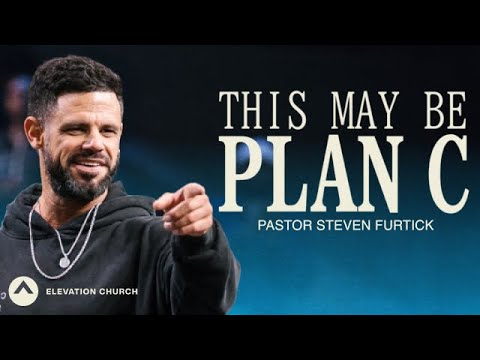 This May Be Plan C | Pastor Steven Furtick | Elevation Church