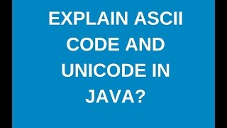 Explain ASCII and Unicode and java?
