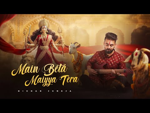 Main Beta Maiyya Tera | NAVRATRI SPECIAL Song | Nikhar Juneja (Official Music Video)