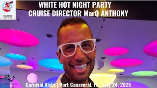 WHITE HOT NIGHT PARTY WITH CRUISE DIRECTOR MarQ ANTHONY | Carnival Vista | July 24, 2025