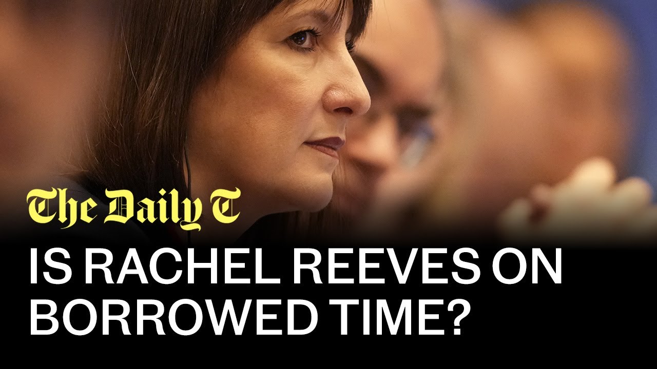 Is Rachel Reeves on borrowed time? | The Daily T