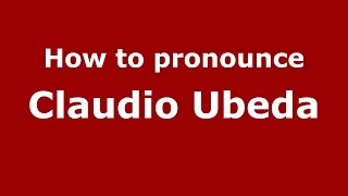 How to pronounce Claudio Ubeda