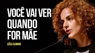 Você vai ver quando for mãe