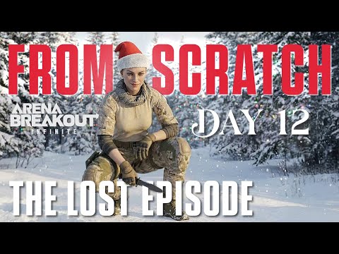 The Lost Episode... From Scratch Ep. 12 | Arena Breakout: Infinite