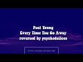 Paul Young Every Time You Go Away Reversed Audio