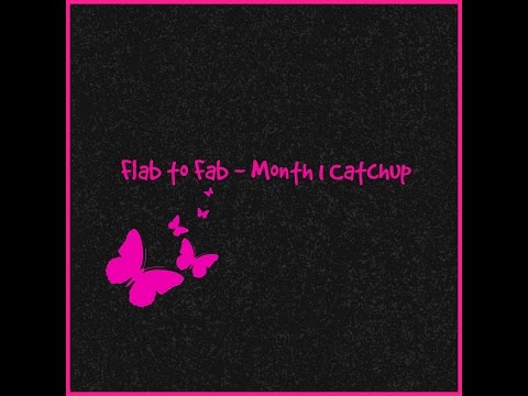 Flab to Fab - Month 1 Catchup
