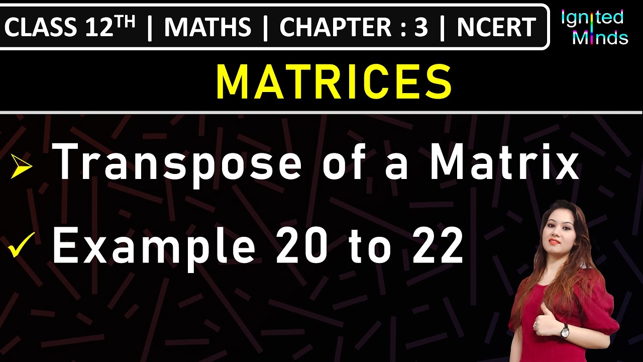 Class 12th Maths | Transpose of a Matrix | Example 20 to 22 | Chapter 3: Matrices | NCERT