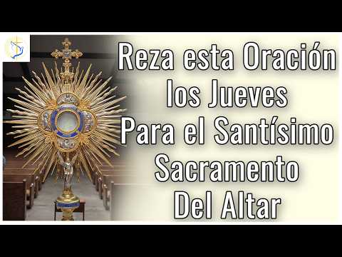 Oración para el Santísimo Sacramento del Altar - Oraciones para los Jueves