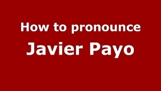 How to pronounce Javier Payo