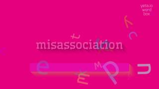How to say misassociation! (High Quality Voices)
