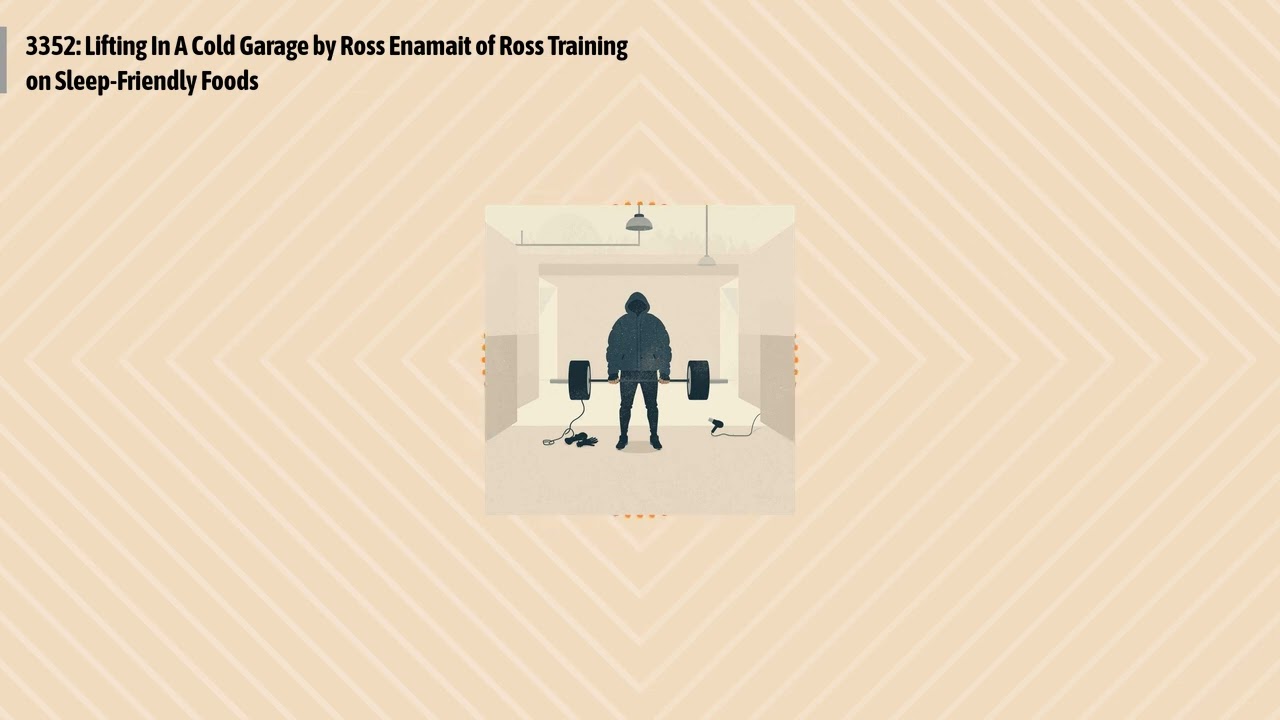 3352: Lifting In A Cold Garage by Ross Enamait of Ross Training on Sleep-Friendly Foods |...