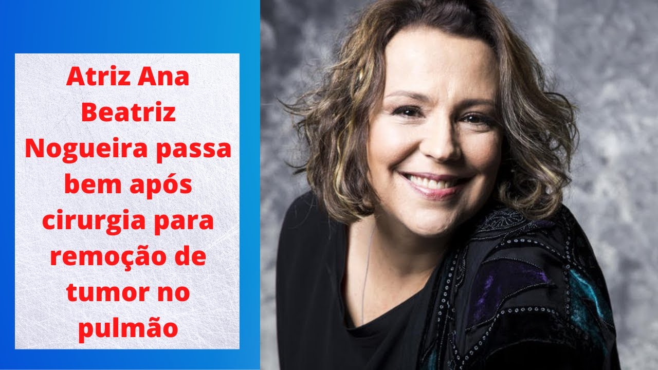 Atriz Ana Beatriz Nogueira passa bem após  cirurgia para remoção de tumor no pulmão