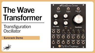 The Wave Transformer Eurorack Module - Transfiguration Oscillator | EarthQuaker Devices
