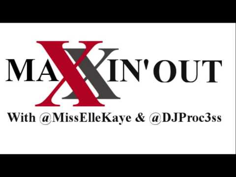 Maxxin Out #1 w/ @MissElleKaye & @DJProc3ss