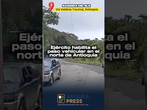 Restablecen la movilidad entre Valdivia y Yarumal tras retiro de bandera del ELN