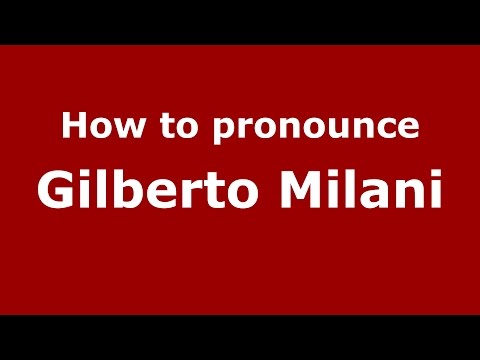 How to pronounce Gilberto Milani (Italian/Italy)  - PronounceNames.com