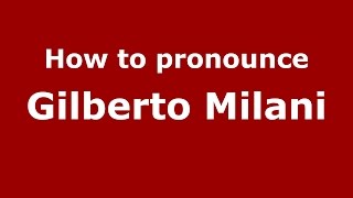 How to pronounce Gilberto Milani