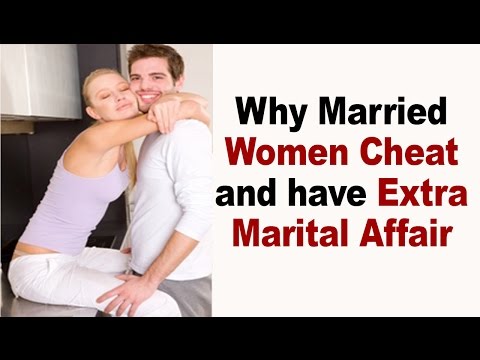 Why Married Women Cheat and have Extra Marital Affair