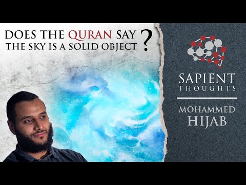 Sapient Thoughts #23: Does the Quran say the sky is a solid object? | Mohammed Hijab