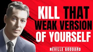 Kill That Weak Version Of Yourself - Neville Goddard Motivation