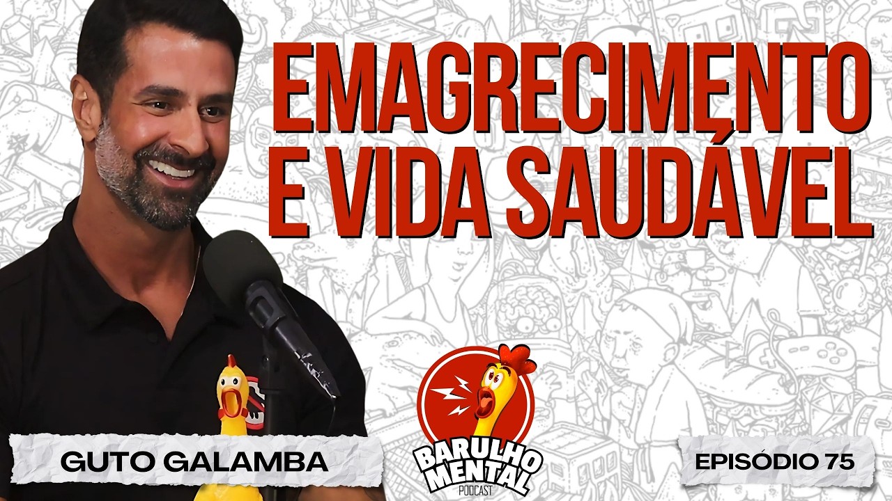 EMAGRECIMENTO SAUDÁVEL com Guto Galamba - Barulho Mental Podcast .75