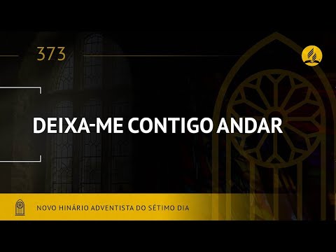 Novo Hinário Adventista • Hino 373 • Deixa me Contigo Andar • Lyrics
