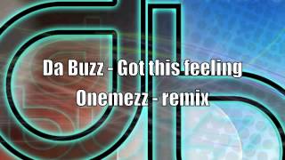 Da Buzz - Got This Feeling (Onemezz Remix)