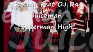R Kelly Feat OJ Da Juiceman Superman High