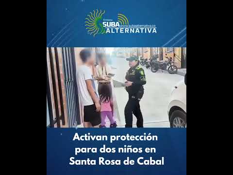 🚨 Activan protección para dos niños en Santa Rosa de Cabal