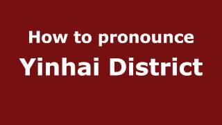 How to pronounce Yinhai District