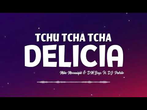 Mike Moonnight & DM’Boys - Delicia || (Tchu Tcha Tcha) - (feat DJ Pedrito)