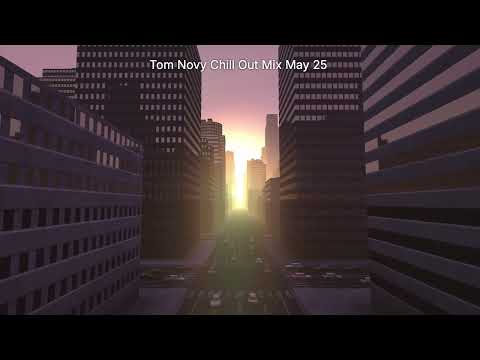 Der Chill Out Mix Mai 25 - Tom Novy