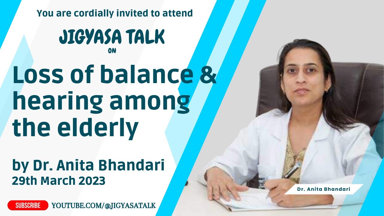 Loss of balance & hearing among the elderly by Dr. Anita Bhandari