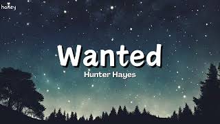Wanted - Hunter Hayes (Lyrics) 🐝🎧