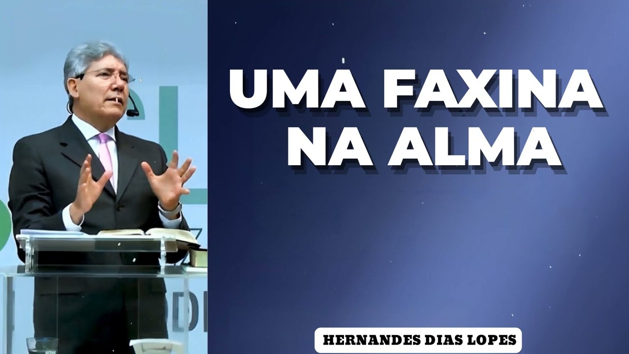 UMA FAXINA NA ALMA - Pastor Dias Lopes