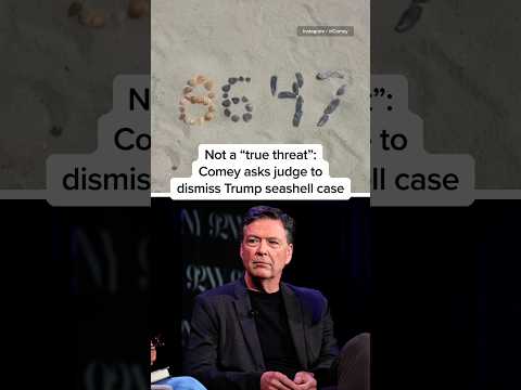 Not a 'true threat': Comey asks judge to dismiss Trump seashell case