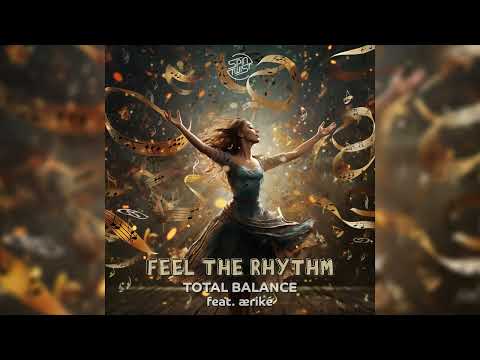 Total Balance - Feel The Rhythm - [Feat. æriké]