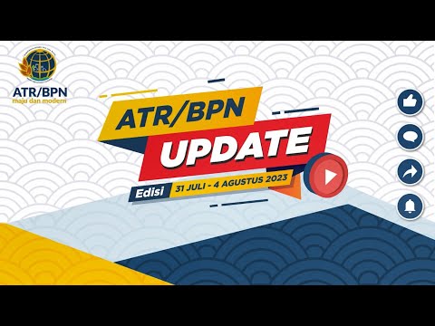 [ATR/BPN UPDATE] EDISI 31 JULI - 04 AGUSTUS 2023