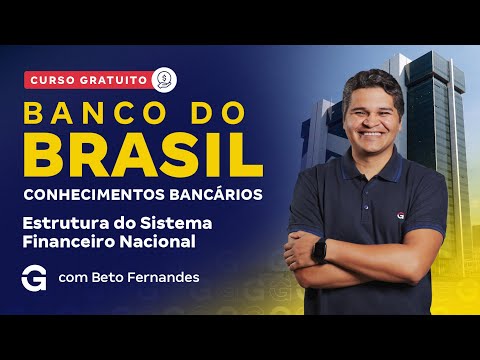 Concurso Banco do Brasil | Curso Gratuito: Estrutura do Sistema Financeiro Nacional